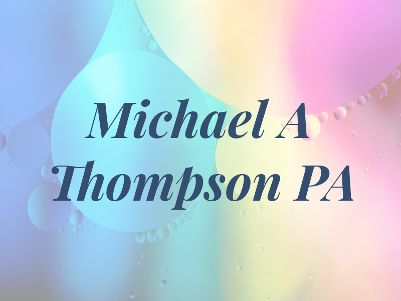 Michael A Thompson PA