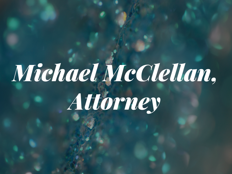 Michael D. McClellan, Attorney