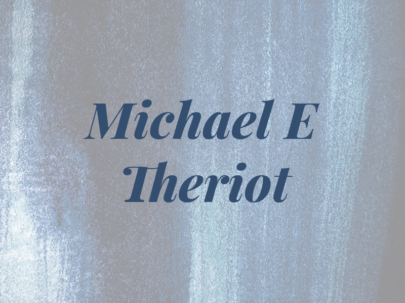 Michael E Theriot