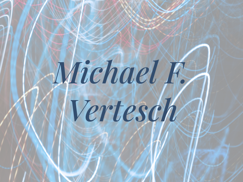 Michael F. Vertesch