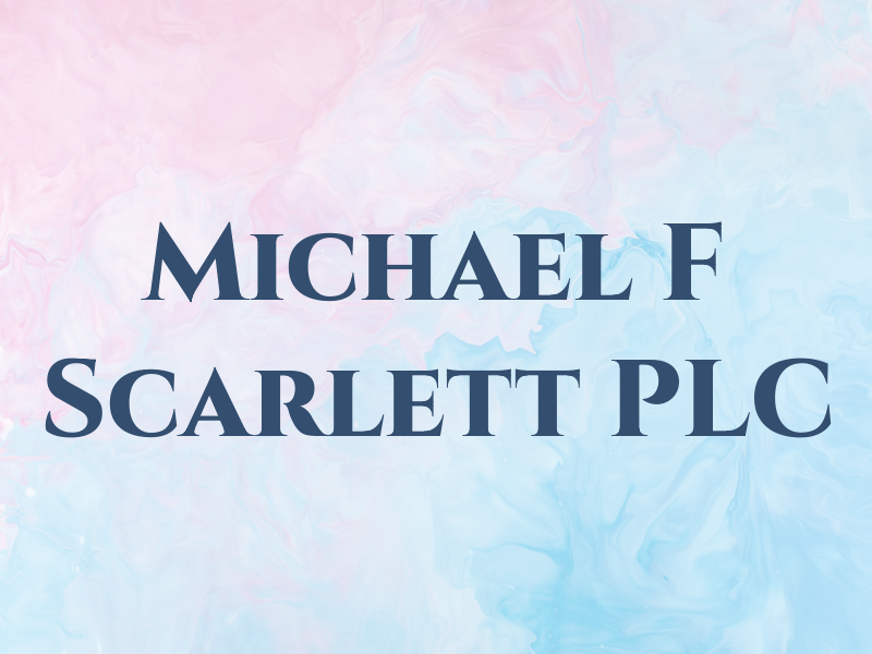 Michael F Scarlett PLC