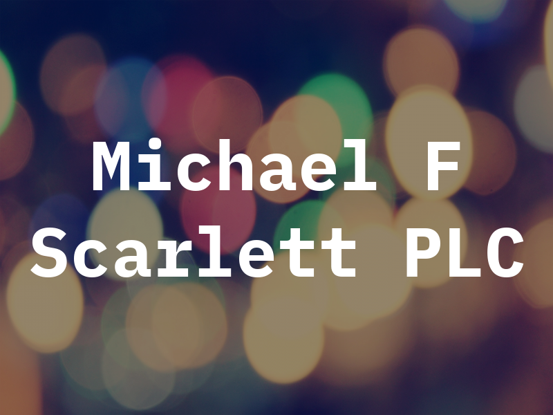 Michael F Scarlett PLC