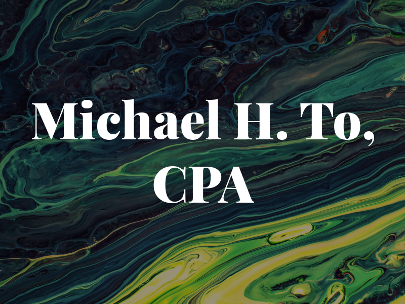 Michael H. To, CPA