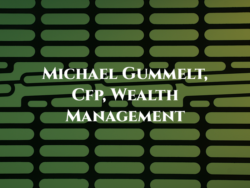 Michael H Gummelt, Cfp, Wealth Management