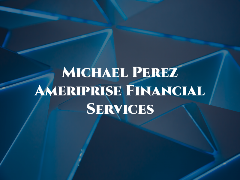 Michael J Perez - Ameriprise Financial Services