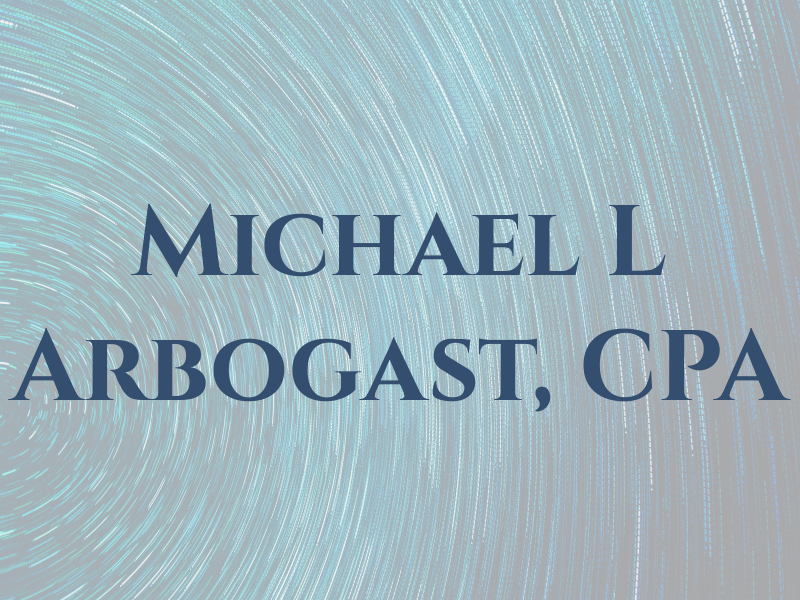 Michael L Arbogast, CPA