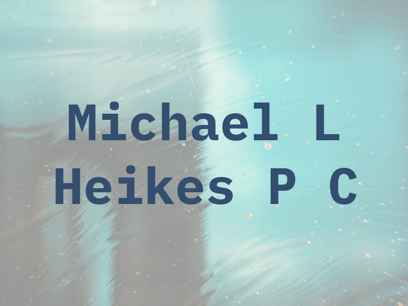 Michael L Heikes P C