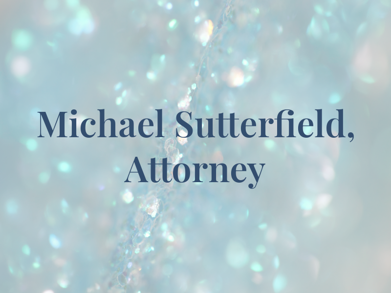 Michael Sutterfield, Attorney at Law