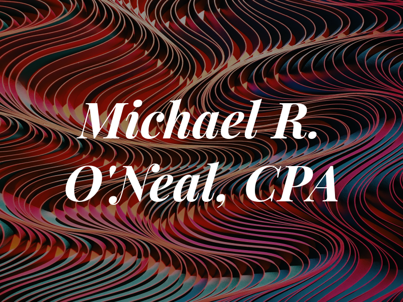 Michael R. O'Neal, CPA