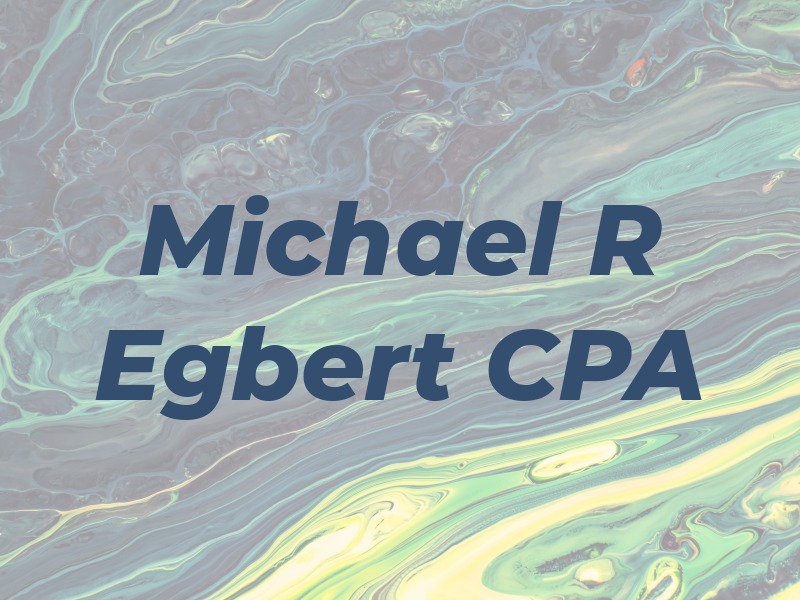 Michael R Egbert CPA