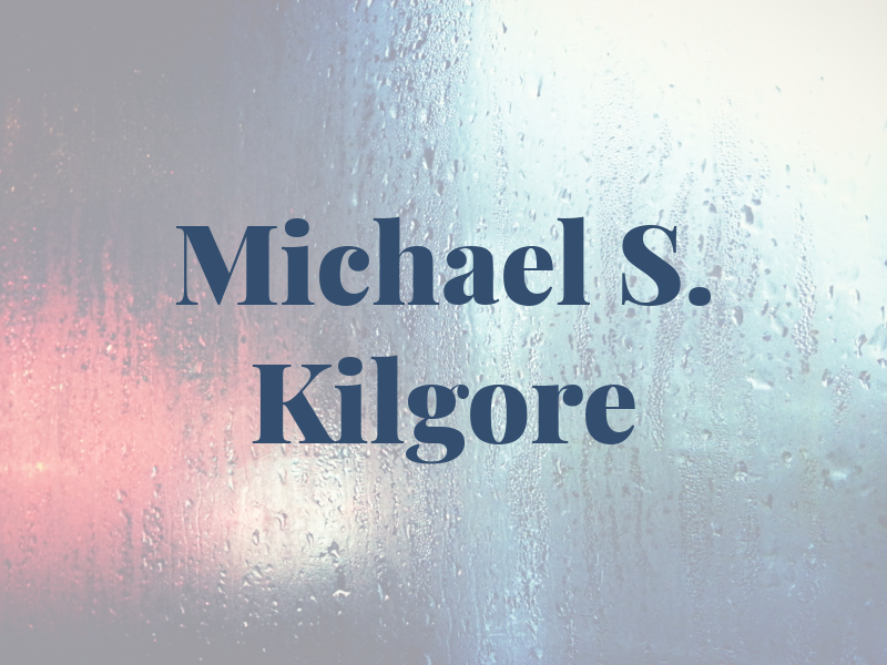 Michael S. Kilgore