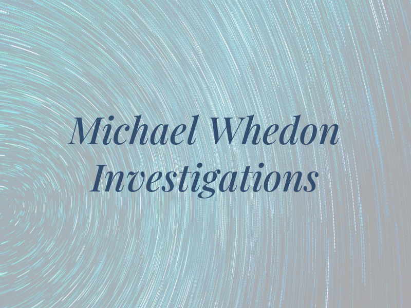 Michael Whedon Investigations