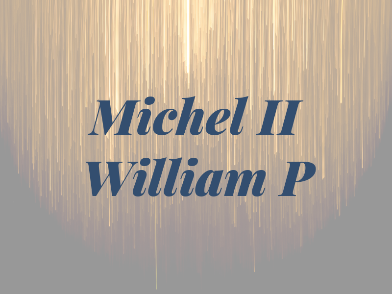 Michel II William P