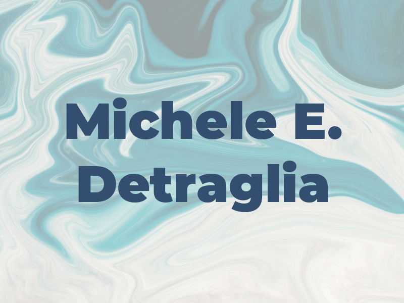 Michele E. Detraglia