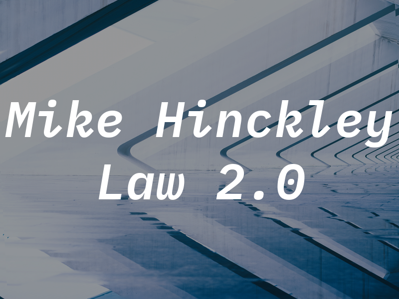 Mike Hinckley Law 2.0