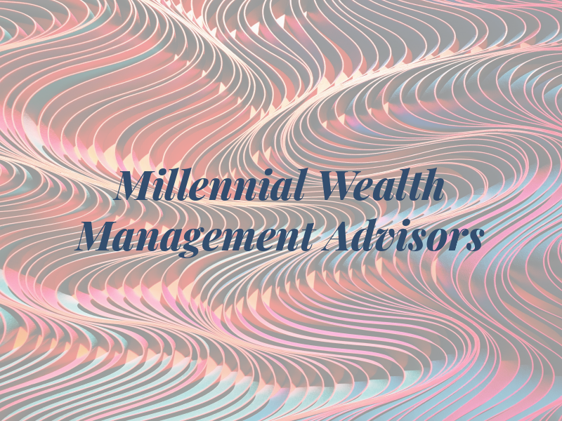 Millennial Wealth Management Advisors