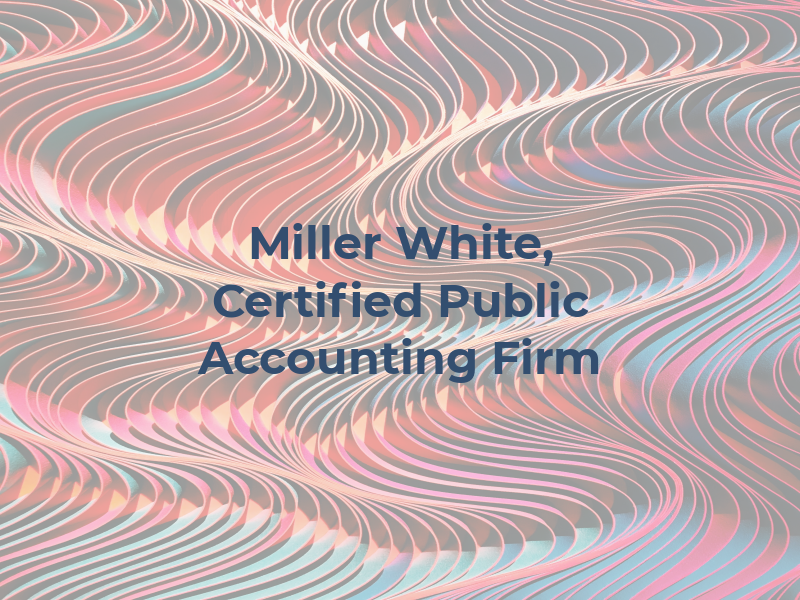 Miller & White, A Certified Public Accounting Firm