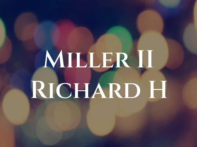 Miller II Richard H