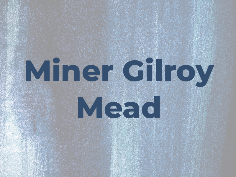 Miner Gilroy & Mead