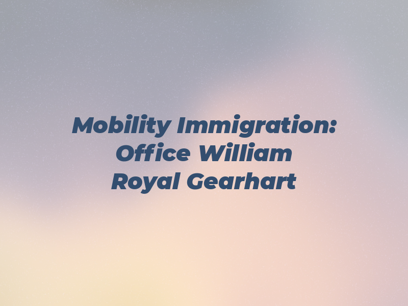 Mobility Immigration: Law Office of William Royal Gearhart