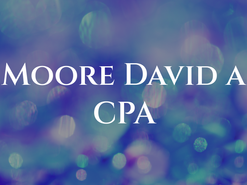 Moore David a CPA
