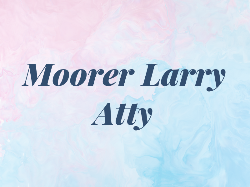 Moorer Larry C Atty