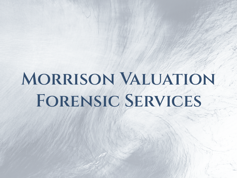 Morrison Valuation & Forensic Services