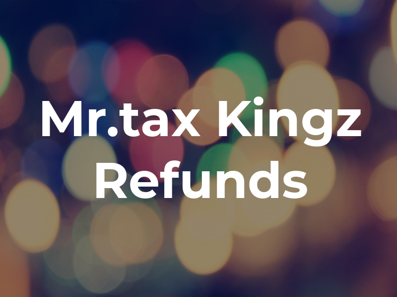 Mr.tax Kingz Refunds INC