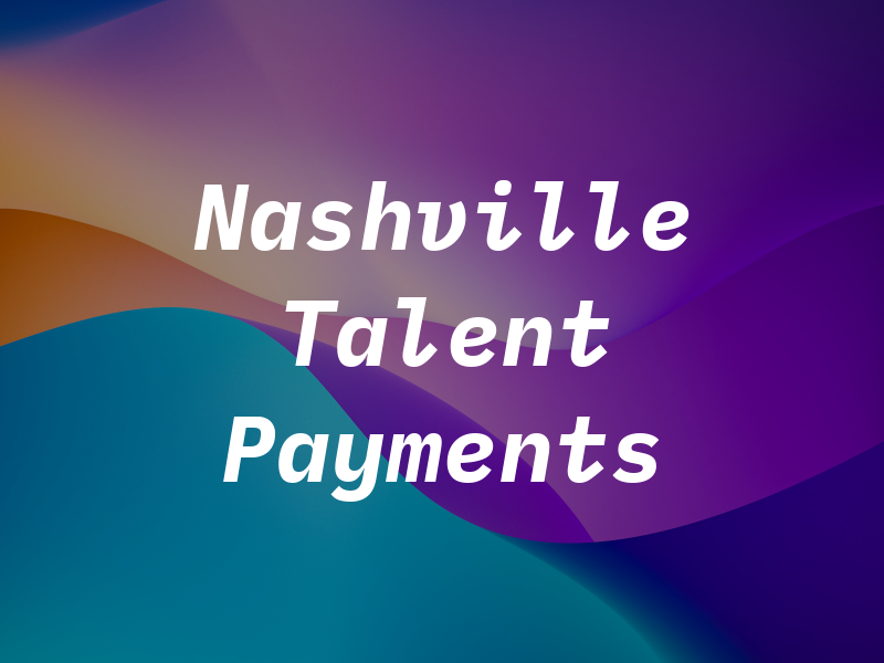 Nashville Talent Payments