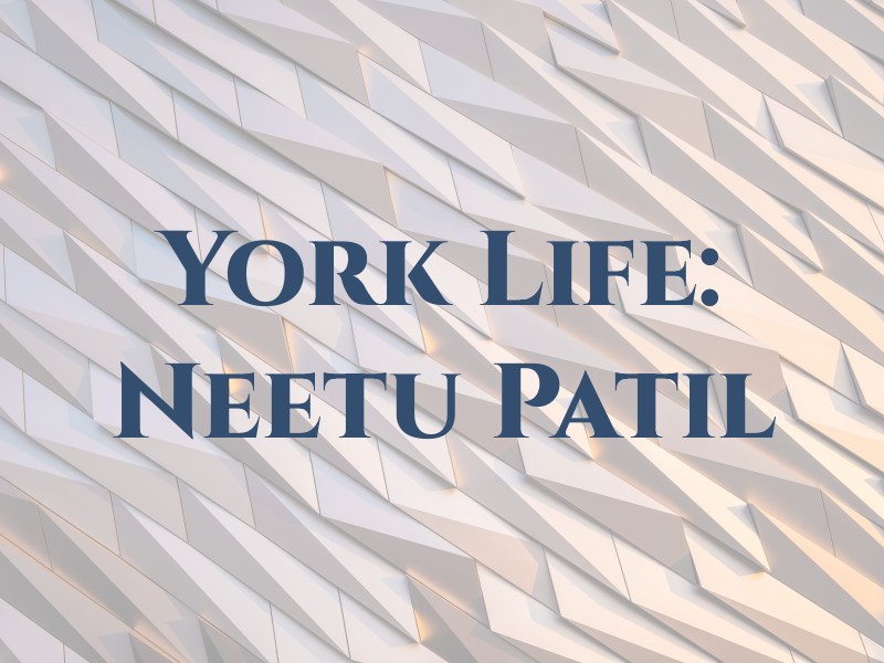New York Life: Neetu Patil