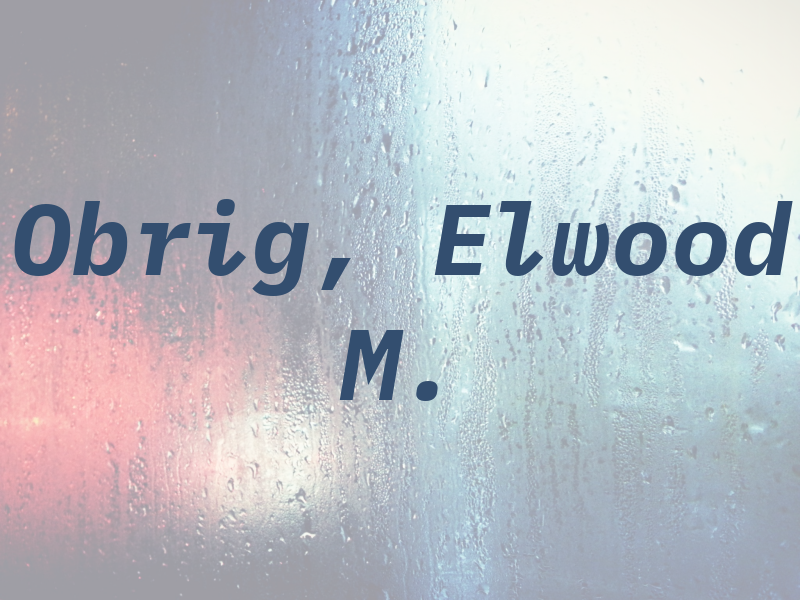 Obrig, Elwood M.