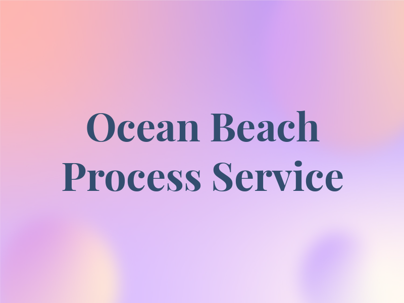 Ocean Beach Process Service