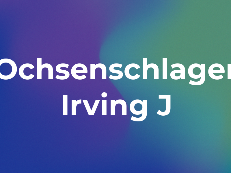 Ochsenschlager Irving J