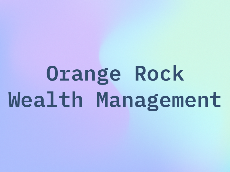 Orange Rock Wealth Management