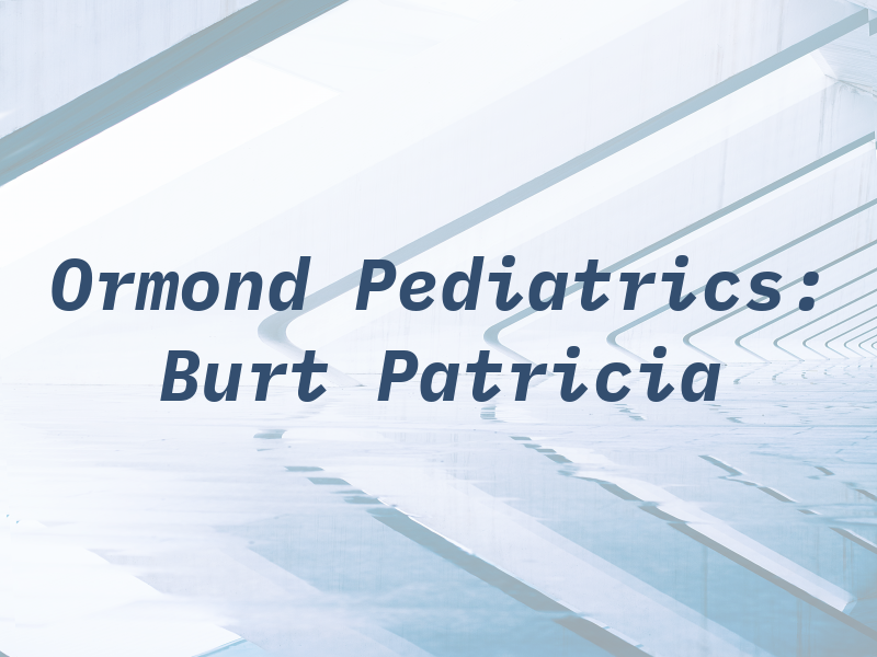 Ormond Pediatrics: Burt Patricia