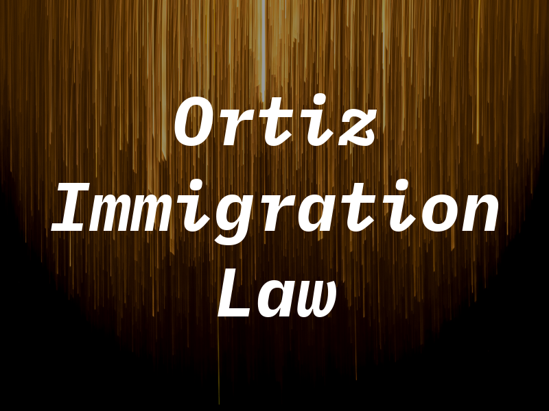 Ortiz Immigration Law