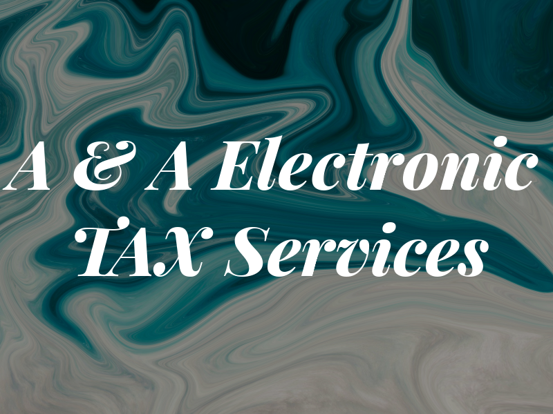 A & A Electronic TAX Services