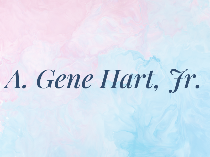 A. Gene Hart, Jr.
