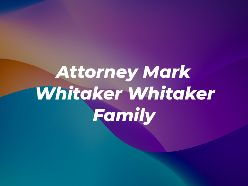 Attorney Mark A. Whitaker : Whitaker Family Law