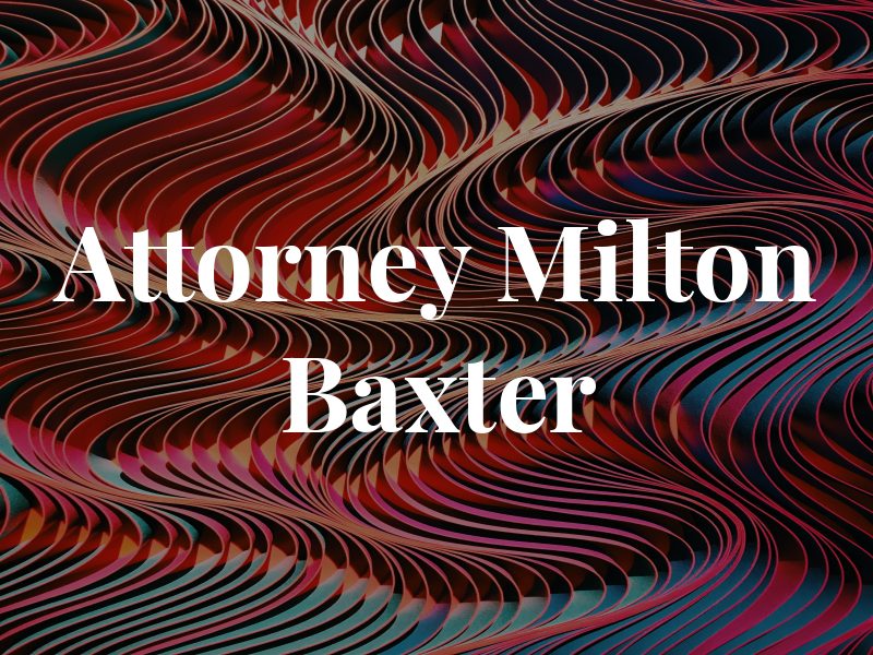 Attorney Milton D. Baxter