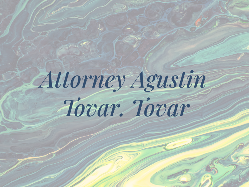 Attorney Agustin Tovar. Tovar Law