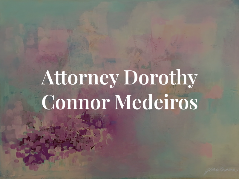 Attorney Dorothy Connor Medeiros