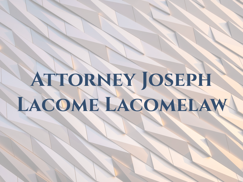 Attorney Joseph Lacome - Lacomelaw