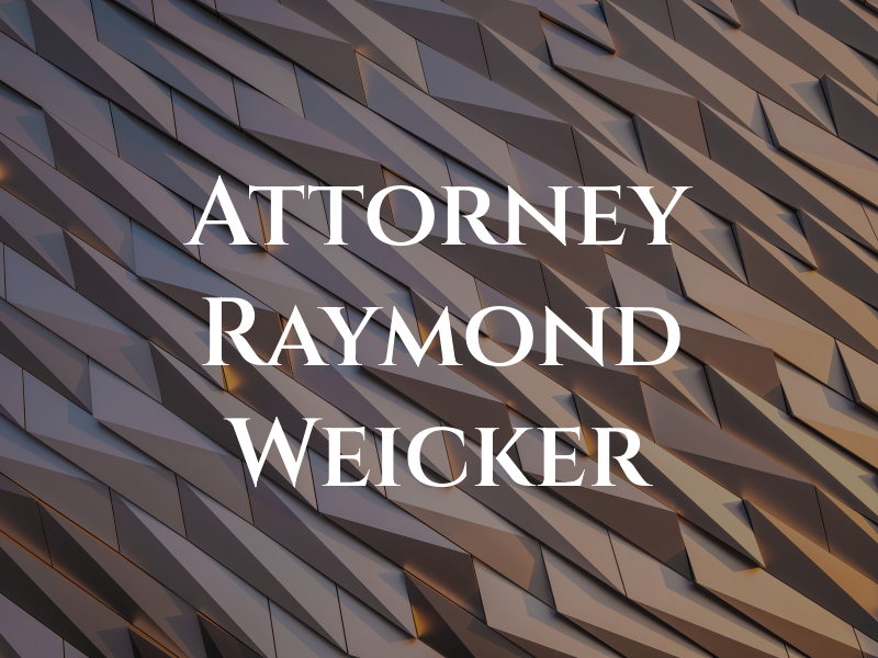 Attorney Raymond T. Weicker III