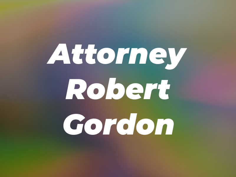 Attorney Robert A. Gordon