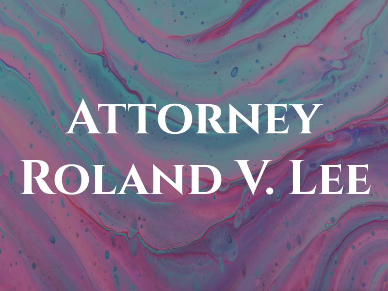 Attorney Roland V. Lee