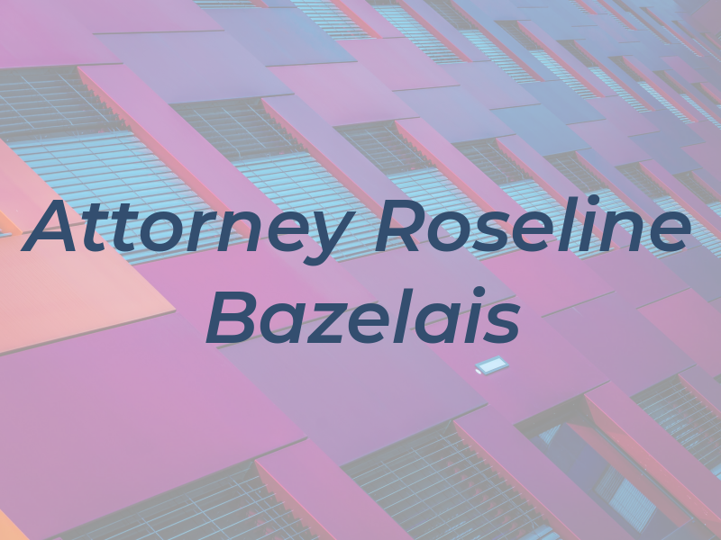 Attorney Roseline J. Bazelais