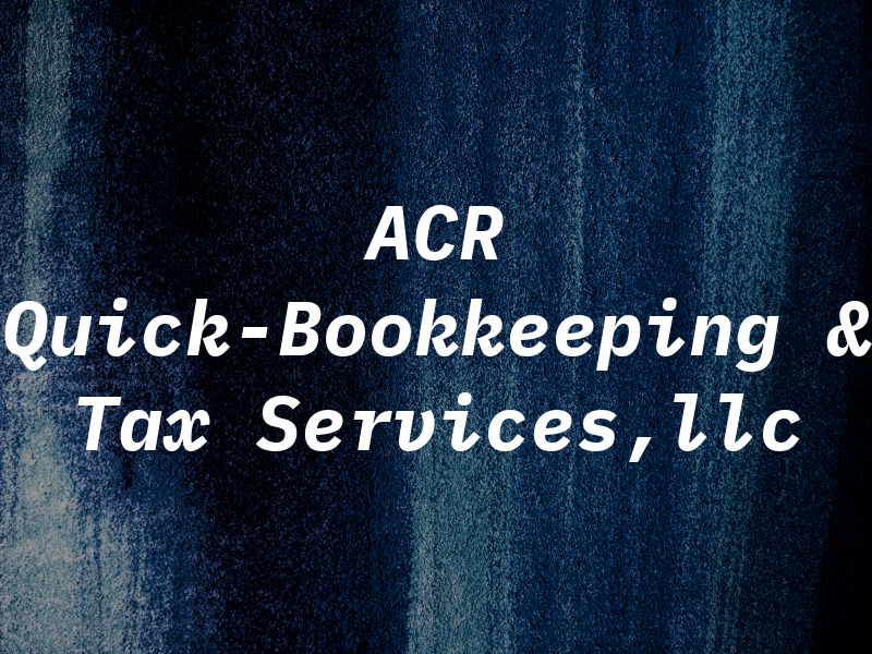 ACR Quick-Bookkeeping & Tax Services,llc