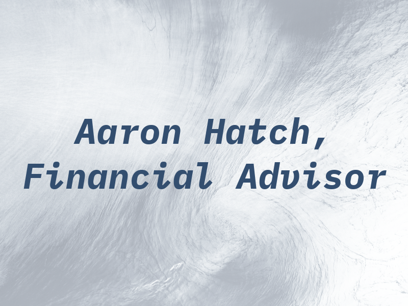 Aaron Hatch, CFP - Financial Advisor