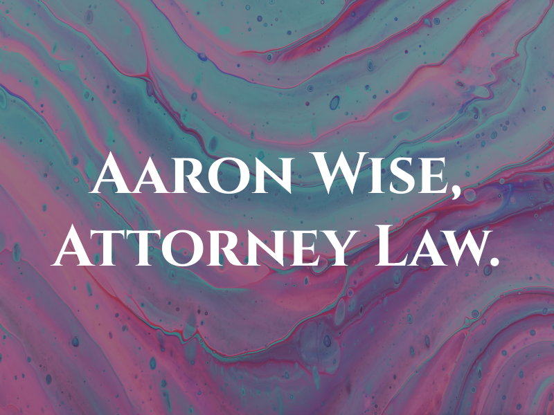 Aaron T. Wise, Attorney at Law.